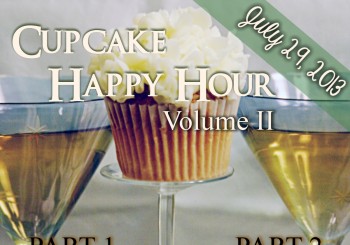 Cupcake Happy Hour Volume II – July 29, 2013